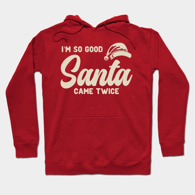 I'm So Good Santa Came Twice Hoodie by JaussZ